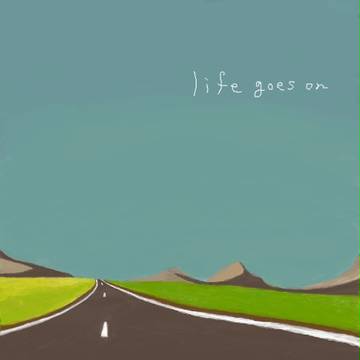 life goes on