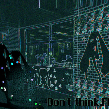 Don't think.FEEL!