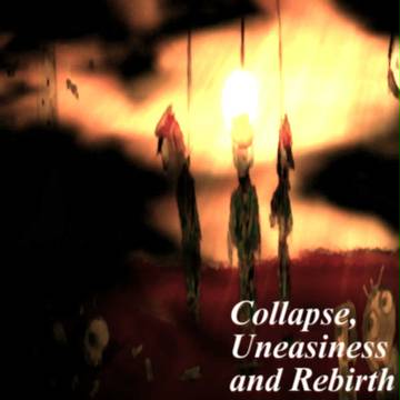 Collapse, Uneasiness and Rebirth