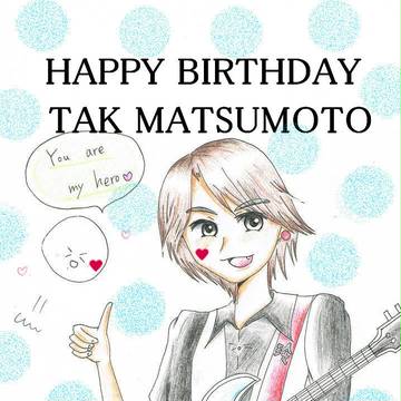 HAPPY BIRTHDAY TAK MATSUMOTO
