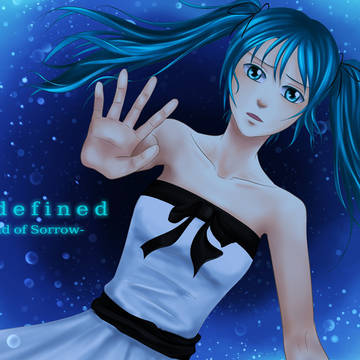 【初音ミク】Undefined -End of Sorrow-