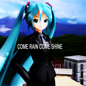 COME RAIN COME SHINE