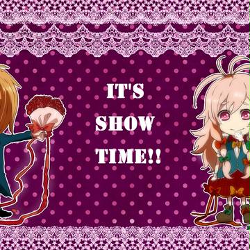 「It's show time!!」