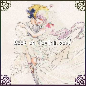 keep on loving you!