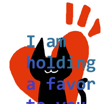 I am holding a favor to you