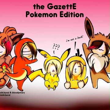 the GazettE Pokemon Edition