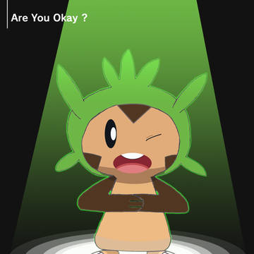 Chespin, Are you okay?