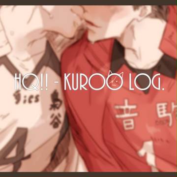 【HQ】KUROO.LOG