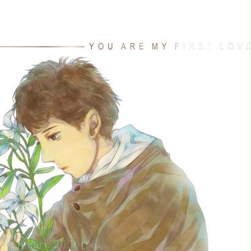 ―――――YOU ARE MY FIRST LOVE.