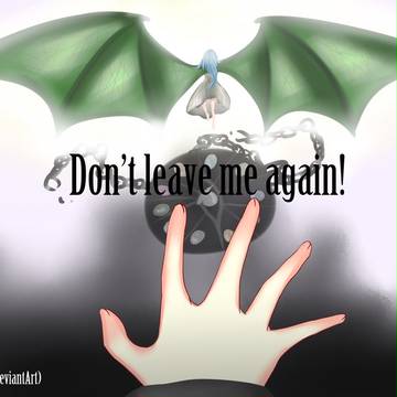Don't leave me again!