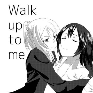 Walk up to me