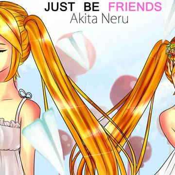 【亞北ネル】Just be Friends