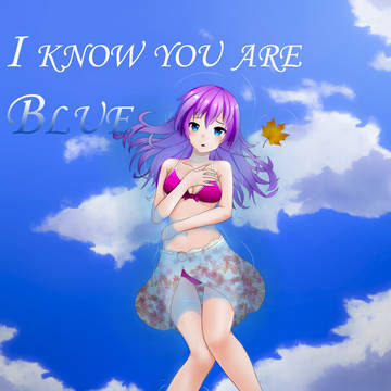 I know you are blue