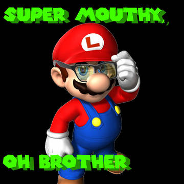 "Super Mouthy, Oh Brother"