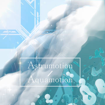 【M3】Astrumotion / Aquamotion