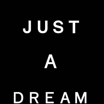 just a dream