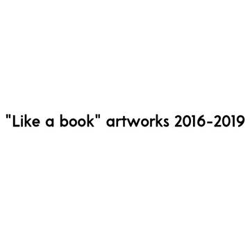 "Like a book" artworks 2016-2019