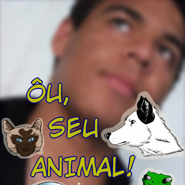 Ôu, Seu Animal!