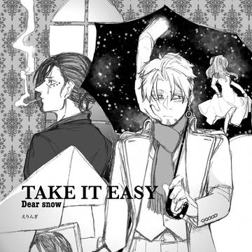 TAKE IT EASY Dear snow