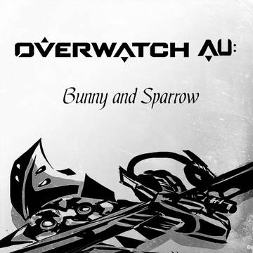 Overwatch AU: Bunny and Sparrow
