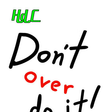 Don't over do it.