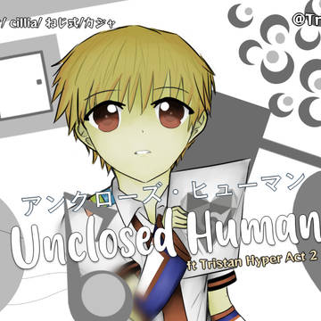 Unclosed Human  アンクローズ・ヒューマン