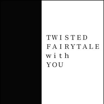 TWISTED FAIRYTALE with YOU