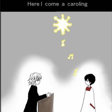 Here I come a caroling.