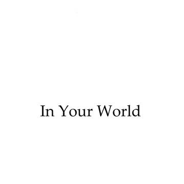 In Your World