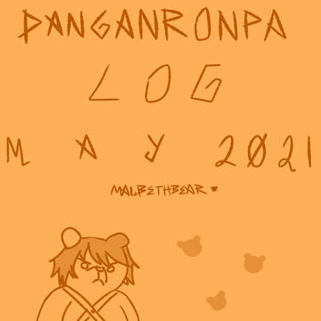 DANGANRONPA LOG MAY 2021