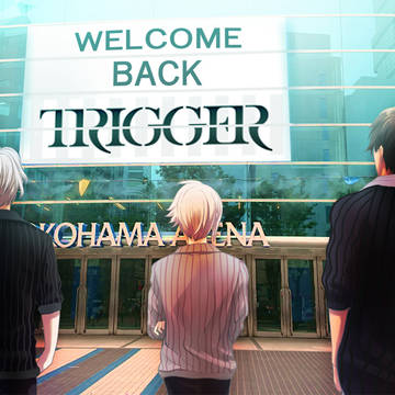 お帰りTRIGGER！