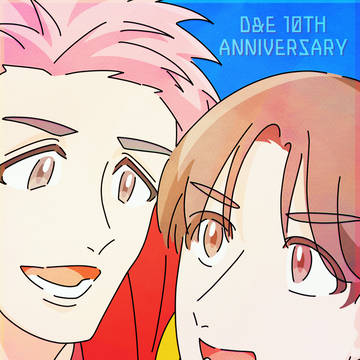 D&E 10TH ANNIVERSARY !！