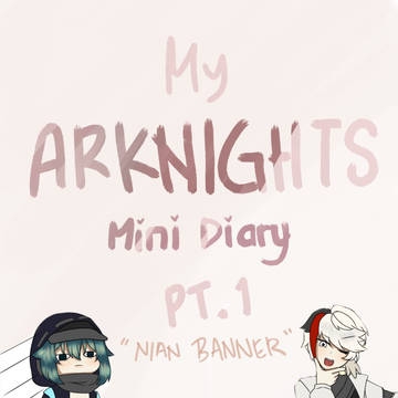 My ARKNIGHTS Mini Diary pt.1