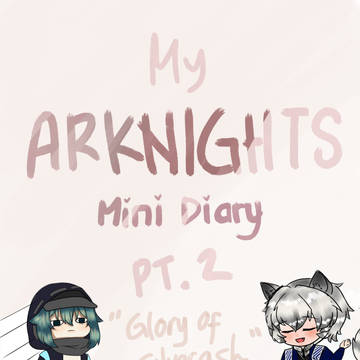 My ARKNIGHTS Mini Diary pt.2