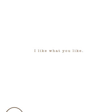 I like what you like