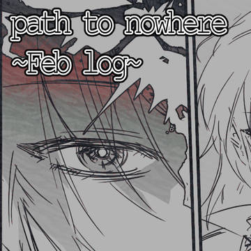 PathtoNowhere ~Feb log