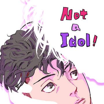【7/30新刊】Not a Idol !（東ウ37a）