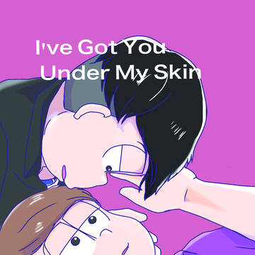 I’ve got you under my skin