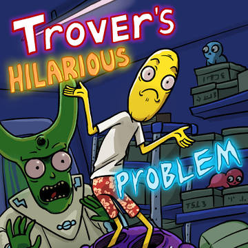 Trover's Hilarious Problem