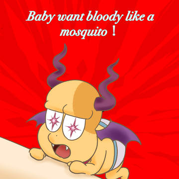 Baby want bloody like a mosquito