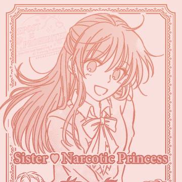 Sister ♡ Narcotic Princess