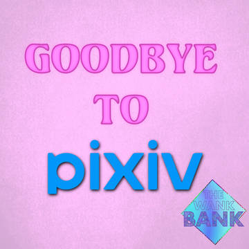 Goodbye To Pixiv!