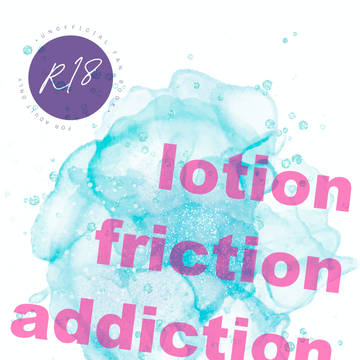 lotion friction addiction