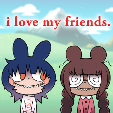 i love my friends