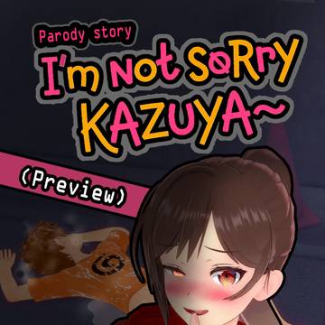 I'M NOT SORRY KAZUYA (preview)