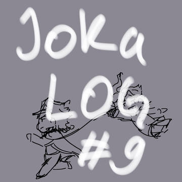 JoKa LOG #9