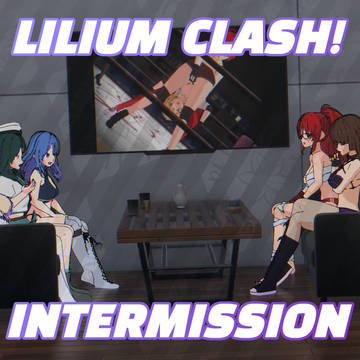 『 Lilium Clash! - Intermission 』