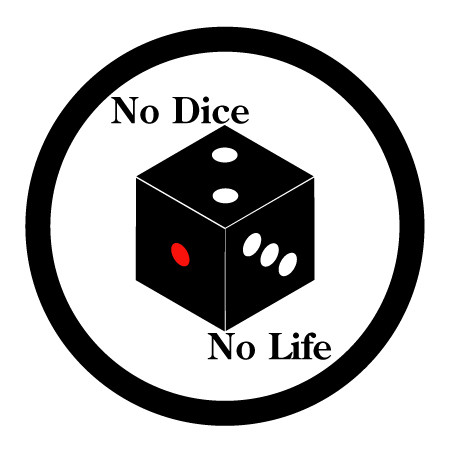 No Dice, No Life.