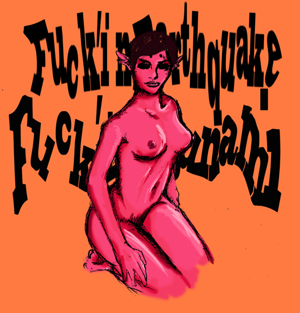 Fuck'inEarthquake Fuck'inTSUNAMI