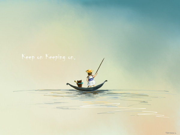 Keep on Keeping on.